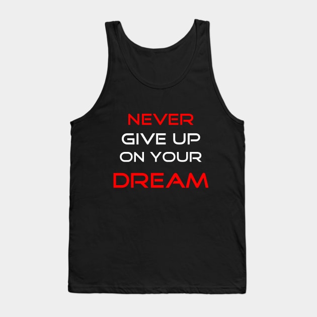 Never Give Up On Your Dream Tank Top by Dolta